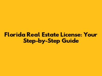 Florida Real Estate License: Your Step-by-Step Guide