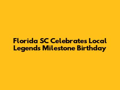 Florida SC Celebrates Local Legend's Milestone Birthday
