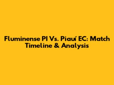 Fluminense PI Vs. Piauí EC: Match Timeline & Analysis