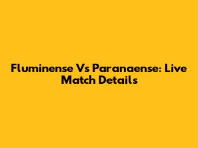 Fluminense Vs Paranaense: Live Match Details