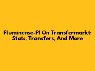 Fluminense-PI On Transfermarkt: Stats, Transfers, And More