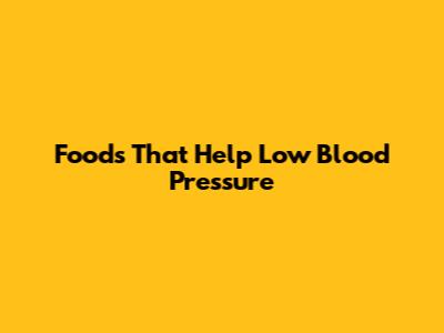 Foods That Help Low Blood Pressure