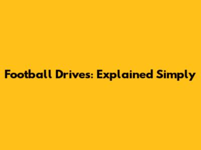 Football Drives: Explained Simply
