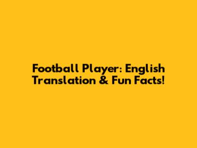 Football Player: English Translation & Fun Facts!