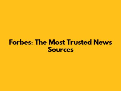 Forbes: The Most Trusted News Sources