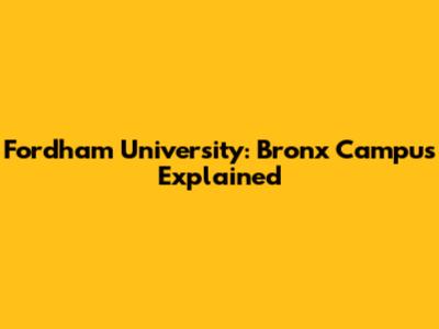 Fordham University: Bronx Campus Explained