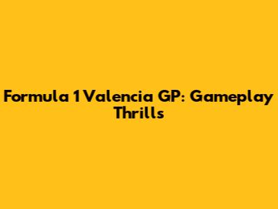 Formula 1 Valencia GP: Gameplay Thrills