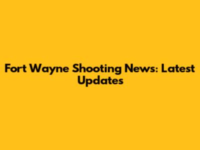 Fort Wayne Shooting News: Latest Updates