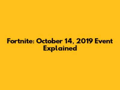 Fortnite: October 14, 2019 Event Explained