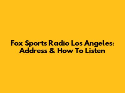 Fox Sports Radio Los Angeles: Address & How To Listen