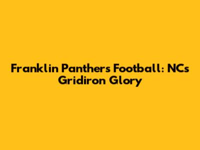 Franklin Panthers Football: NC's Gridiron Glory