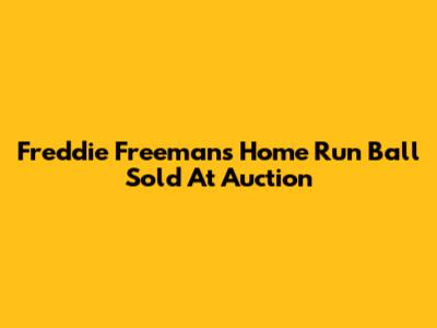 Freddie Freeman's Home Run Ball Sold At Auction