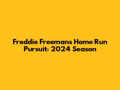 Freddie Freeman's Home Run Pursuit: 2024 Season