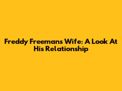 Freddy Freeman's Wife: A Look At His Relationship