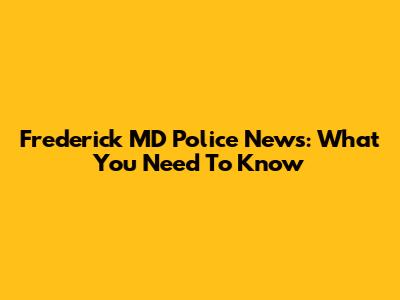 Frederick MD Police News: What You Need To Know