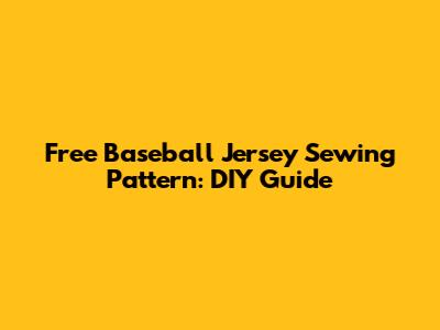 Free Baseball Jersey Sewing Pattern: DIY Guide