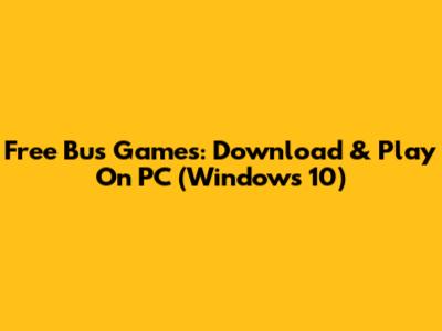 Free Bus Games: Download & Play On PC (Windows 10)