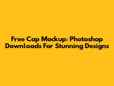 Free Cap Mockup: Photoshop Downloads For Stunning Designs