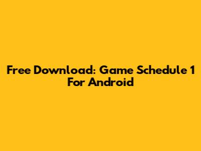 Free Download: Game Schedule 1 For Android