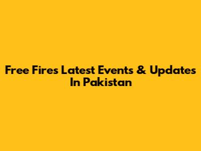 Free Fire's Latest Events & Updates In Pakistan
