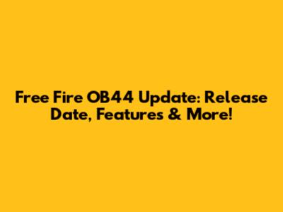 Free Fire OB44 Update: Release Date, Features & More!