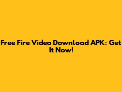 Free Fire Video Download APK: Get It Now!