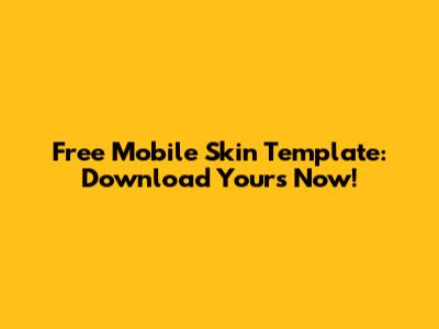 Free Mobile Skin Template: Download Yours Now!
