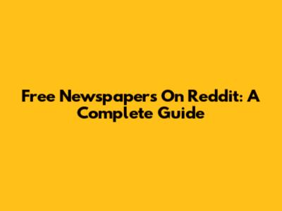 Free Newspapers On Reddit: A Complete Guide