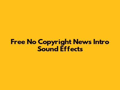 Free No Copyright News Intro Sound Effects