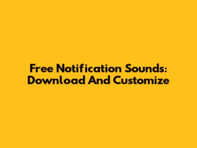 Free Notification Sounds: Download And Customize