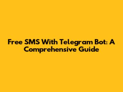 Free SMS With Telegram Bot: A Comprehensive Guide