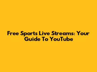 Free Sports Live Streams: Your Guide To YouTube