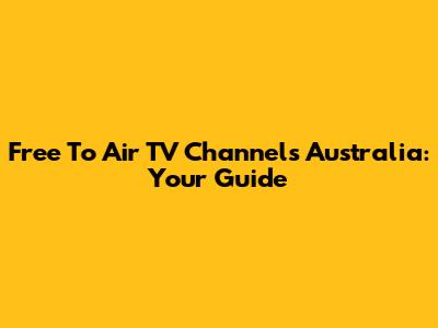 Free To Air TV Channels Australia: Your Guide