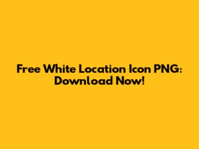 Free White Location Icon PNG: Download Now!