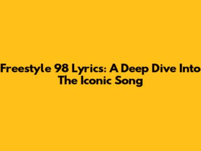 Freestyle 98 Lyrics: A Deep Dive Into The Iconic Song