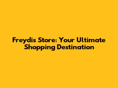 Freydis Store: Your Ultimate Shopping Destination