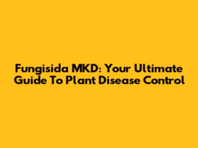 Fungisida MKD: Your Ultimate Guide To Plant Disease Control