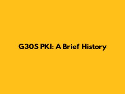 G30S PKI: A Brief History