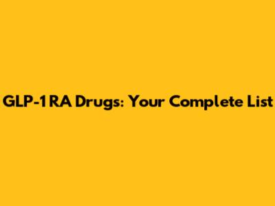 GLP-1 RA Drugs: Your Complete List
