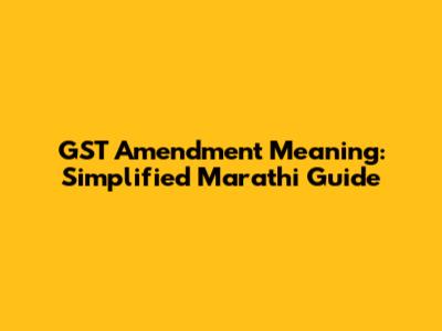 GST Amendment Meaning: Simplified Marathi Guide