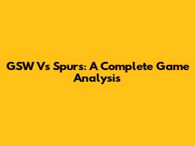 GSW Vs Spurs: A Complete Game Analysis