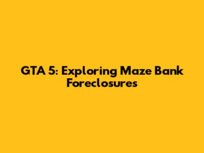 GTA 5: Exploring Maze Bank Foreclosures