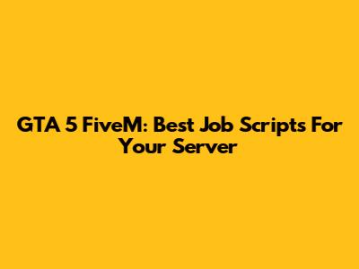 GTA 5 FiveM: Best Job Scripts For Your Server