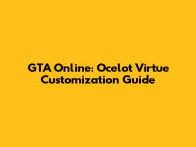 GTA Online: Ocelot Virtue Customization Guide