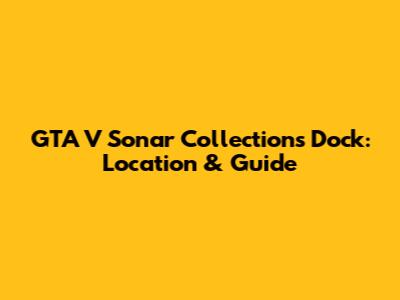 GTA V Sonar Collections Dock: Location & Guide