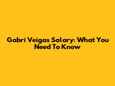 Gabri Veiga's Salary: What You Need To Know