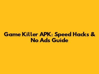 Game Killer APK: Speed Hacks & No Ads Guide