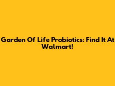 Garden Of Life Probiotics: Find It At Walmart!