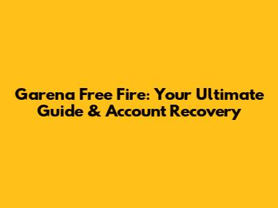 Garena Free Fire: Your Ultimate Guide & Account Recovery
