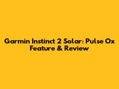 Garmin Instinct 2 Solar: Pulse Ox Feature & Review
